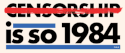 Censorship is so 1984